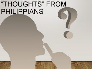 THOUGHTS FROM PHILIPPIANS THOUGHTS FROM PHILIPPIANS v Mind