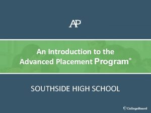 An Introduction to the Advanced Placement Program SOUTHSIDE