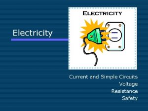 Electricity Current and Simple Circuits Voltage Resistance Safety