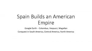Spain Builds an American Empire Google Earth Columbus