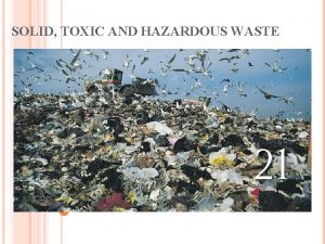 SOLID TOXIC AND HAZARDOUS WASTE SOLID WASTE Solid