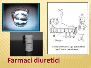 Farmaci diuretici Diuretici Farmaci che agiscono sul rene