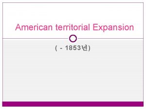 American territorial Expansion 1853 US Territorial Acquisitions Slavery