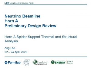 LBNF LongBaseline Neutrino Facility Neutrino Beamline Horn A