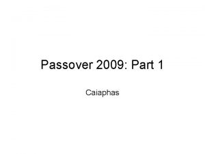 Passover 2009 Part 1 Caiaphas Introduction The Passover