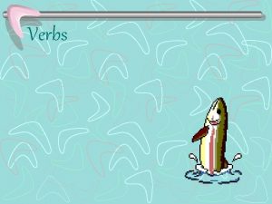 Verbs Action Verbs An action verb is a