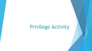 Privilege Activity I grew up with two parents