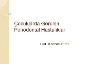 ocuklarda Grlen Periodontal Hastalklar Prof Dr Adnan TEZEL