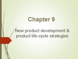 Chapter 9 New product development product lifecycle strategies