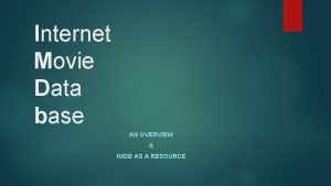 Internet Movie Data base AN OVERVIEW IMDB AS