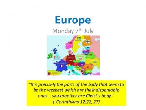 Europe Monday 7 th July It is precisely