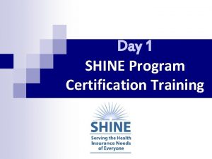 Day 1 SHINE Program Certification Training SHINE Serving