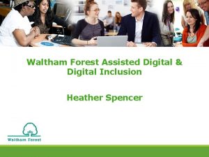 Waltham Forest Assisted Digital Digital Inclusion Heather Spencer