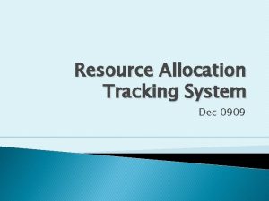 Resource Allocation Tracking System Dec 0909 Project Overview