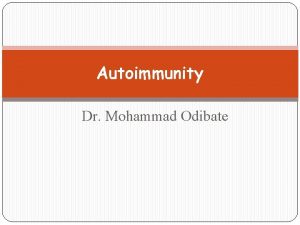 Autoimmunity Dr Mohammad Odibate Autoimmunity Definition Is the