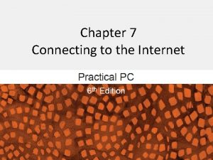 Chapter 7 Connecting to the Internet Connecting to