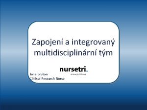 Zapojen a integrovan multidisciplinrn tm Jane Bruton Clinical