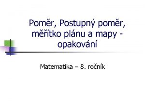 Pomr Postupn pomr mtko plnu a mapy opakovn