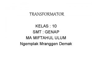 TRANSFORMATOR KELAS 10 SMT GENAP MA MIFTAHUL ULUM