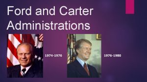Ford and Carter Administrations Todays Objective After todays