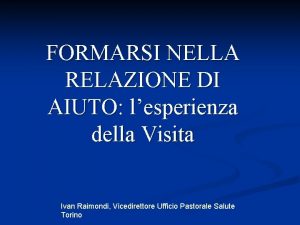 FORMARSI NELLA RELAZIONE DI AIUTO lesperienza della Visita