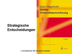Strategische Entscheidungen EwertWagenhofer 2002 Alle Rechte vorbehalten Ziele