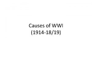 Causes of WWI 1914 1819 Unit Objectives Summarize