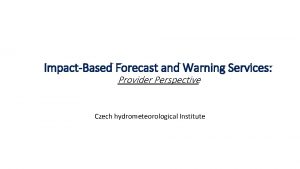 ImpactBased Forecast and Warning Services Provider Perspective Czech
