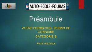 Prambule VOTRE FORMATION PERMIS DE CONDUIRE CATEGORIE B
