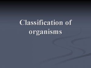 Classification of organisms 6 KINGDOMS n All of