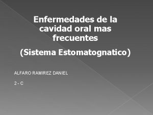 Enfermedades de la cavidad oral mas frecuentes Sistema