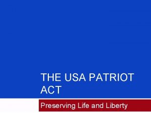 THE USA PATRIOT ACT Preserving Life and Liberty