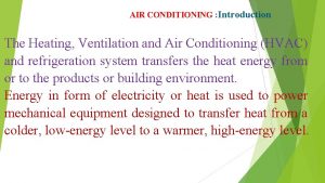 AIR CONDITIONING Introduction The Heating Ventilation and Air