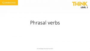 Phrasal verbs Cambridge University Press 2016 Separable phrasal