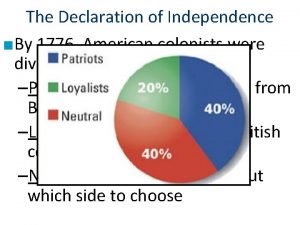 The Declaration of Independence By 1776 American colonists