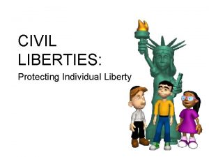 CIVIL LIBERTIES Protecting Individual Liberty Limits on Individual