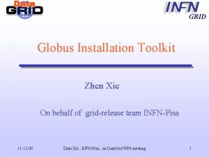 GRID Globus Installation Toolkit Zhen Xie On behalf