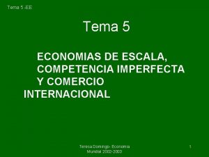 Tema 5 EE Tema 5 ECONOMIAS DE ESCALA
