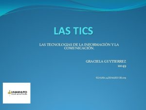 LAS TICS LAS TECNOLOGIAS DE LA INFORMACIN Y