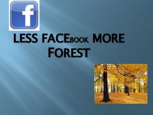 LESS FACEBOOK MORE FOREST FACEBOOK Facebook je drutvena