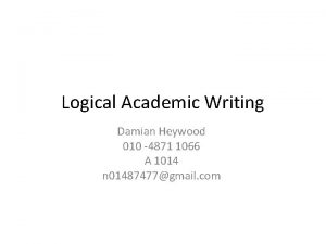 Logical Academic Writing Damian Heywood 010 4871 1066