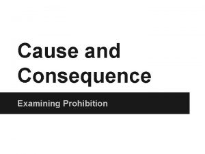 Cause and Consequence Examining Prohibition Predict Why do