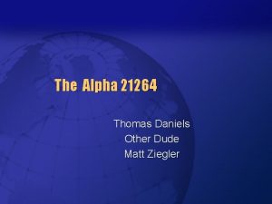 The Alpha 21264 Thomas Daniels Other Dude Matt