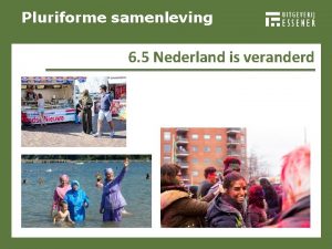 Pluriforme samenleving 6 5 Nederland is veranderd Pluriforme