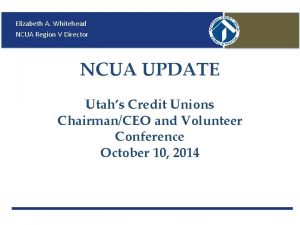 Elizabeth A Whitehead NCUA Region V Director NCUA