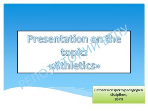 Presentation on the topic Athletics Cathedra of sportspedagogical