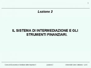 1 Lezione 2 IL SISTEMA DI INTERMEDIAZIONE E