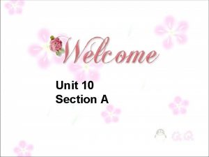 Unit 10 Section A t an actor a