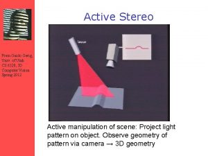 Active Stereo From Guido Gerig Univ of Utah