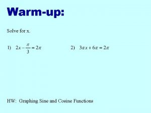 Warmup Solve for x HW Graphing Sine and